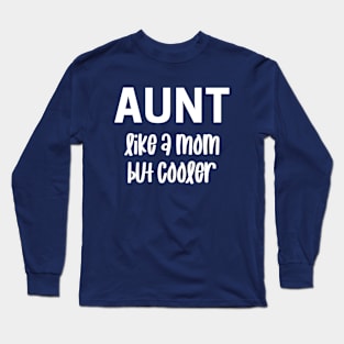 Aunt Like A Mom But Cooler Long Sleeve T-Shirt